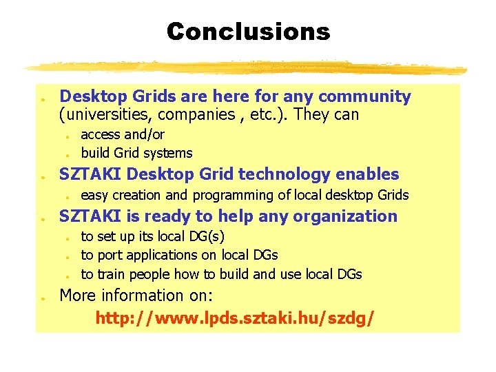 Conclusions ● Desktop Grids are here for any community (universities, companies , etc. ).