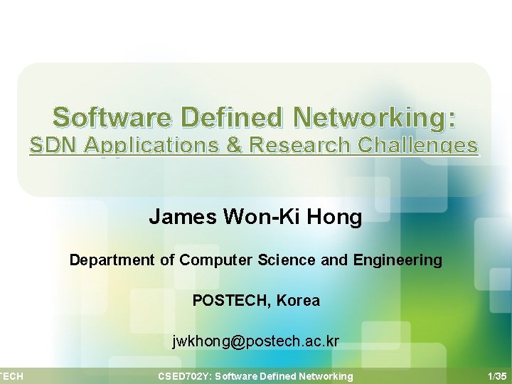 TECH Software Defined Networking: SDN Applications & Research Challenges James Won-Ki Hong Department of