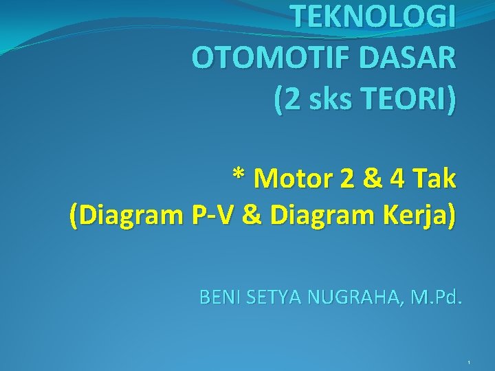 TEKNOLOGI OTOMOTIF DASAR (2 sks TEORI) * Motor 2 & 4 Tak (Diagram P-V