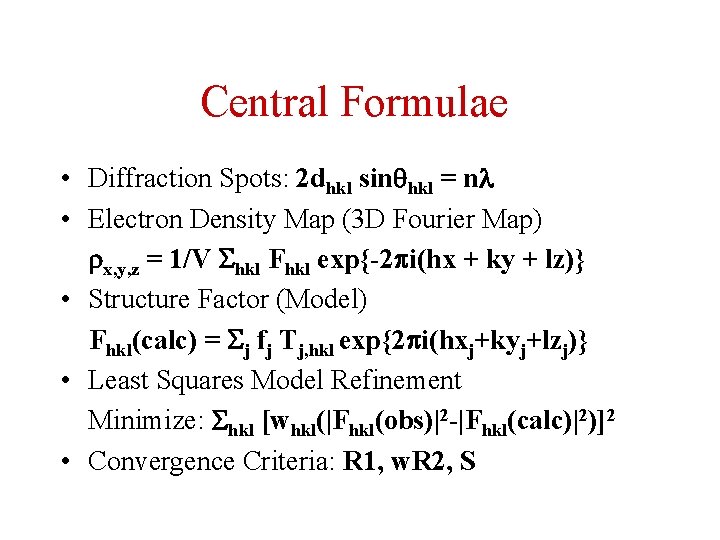 Central Formulae • Diffraction Spots: 2 dhkl sinqhkl = nl • Electron Density Map