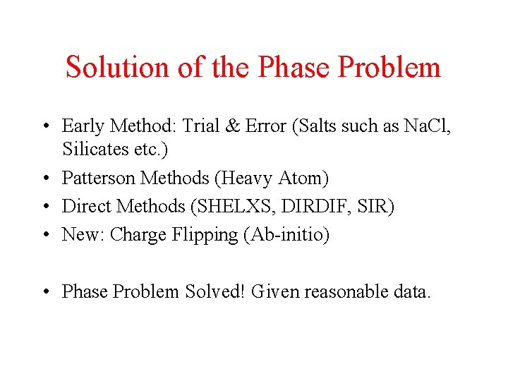 Solution of the Phase Problem • Early Method: Trial & Error (Salts such as