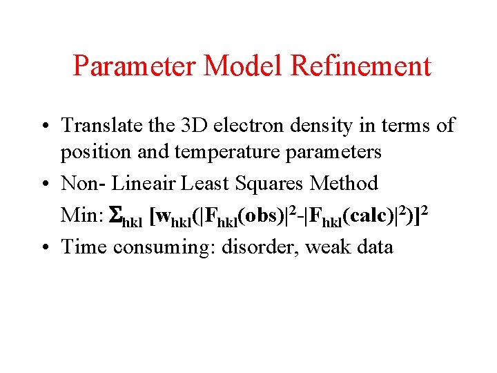 Parameter Model Refinement • Translate the 3 D electron density in terms of position