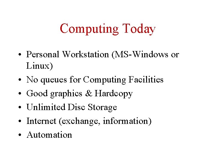 Computing Today • Personal Workstation (MS-Windows or Linux) • No queues for Computing Facilities
