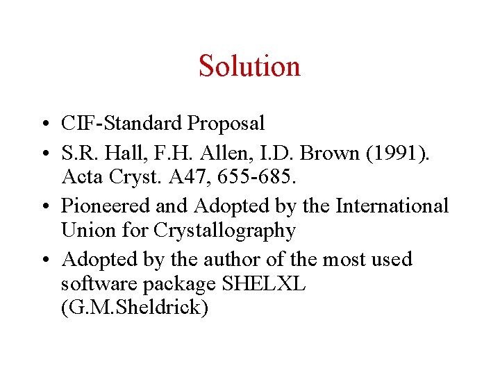Solution • CIF-Standard Proposal • S. R. Hall, F. H. Allen, I. D. Brown
