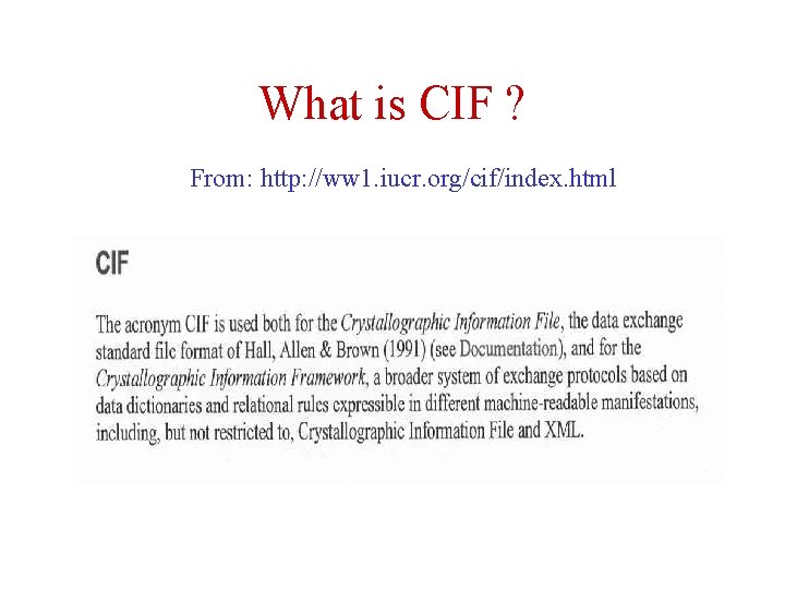 What is CIF ? From: http: //ww 1. iucr. org/cif/index. html 
