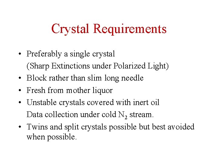 Crystal Requirements • Preferably a single crystal (Sharp Extinctions under Polarized Light) • Block