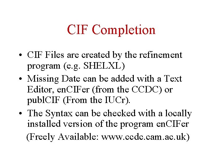CIF Completion • CIF Files are created by the refinement program (e. g. SHELXL)