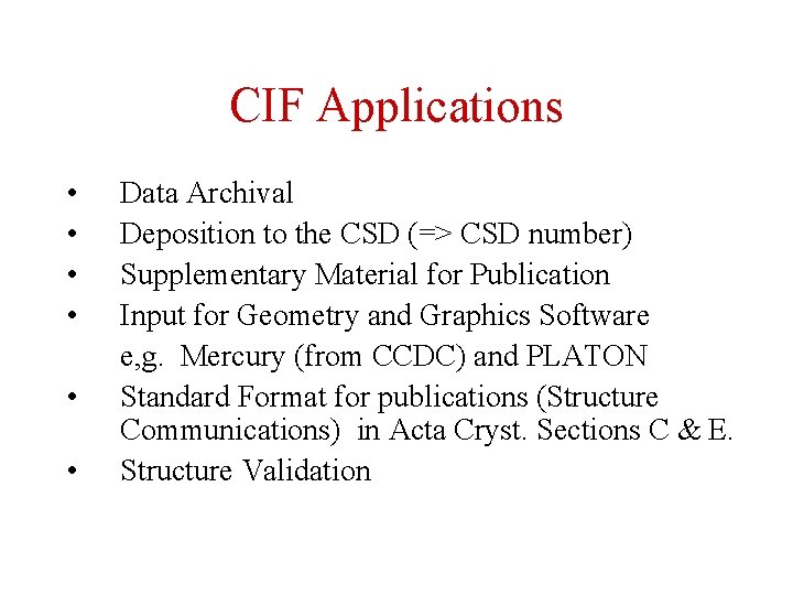 CIF Applications • • • Data Archival Deposition to the CSD (=> CSD number)