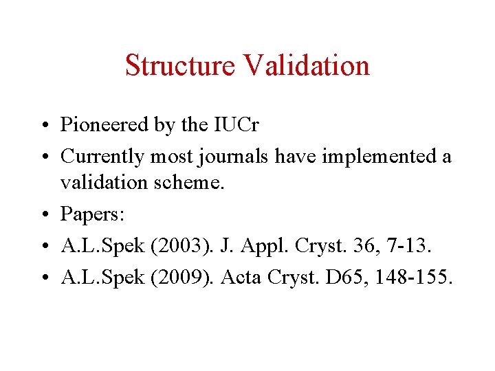 Structure Validation • Pioneered by the IUCr • Currently most journals have implemented a