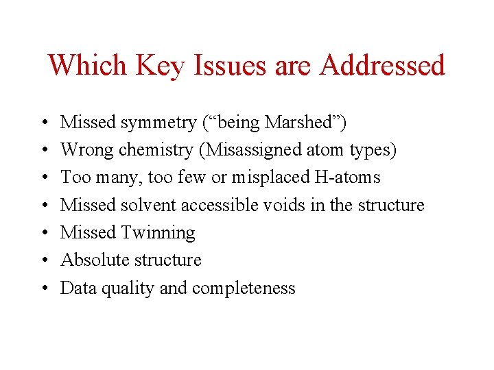 Which Key Issues are Addressed • • Missed symmetry (“being Marshed”) Wrong chemistry (Misassigned