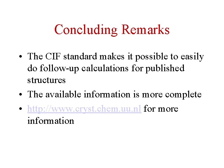 Concluding Remarks • The CIF standard makes it possible to easily do follow-up calculations