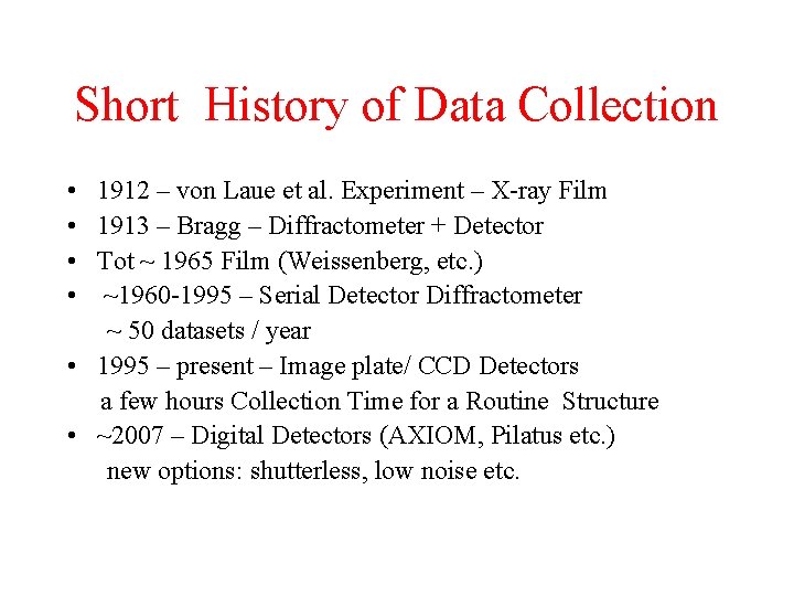 Short History of Data Collection • • 1912 – von Laue et al. Experiment