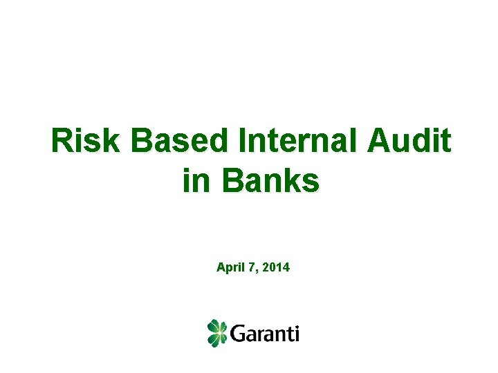 Risk Based Internal Audit in Banks April 7, 2014 