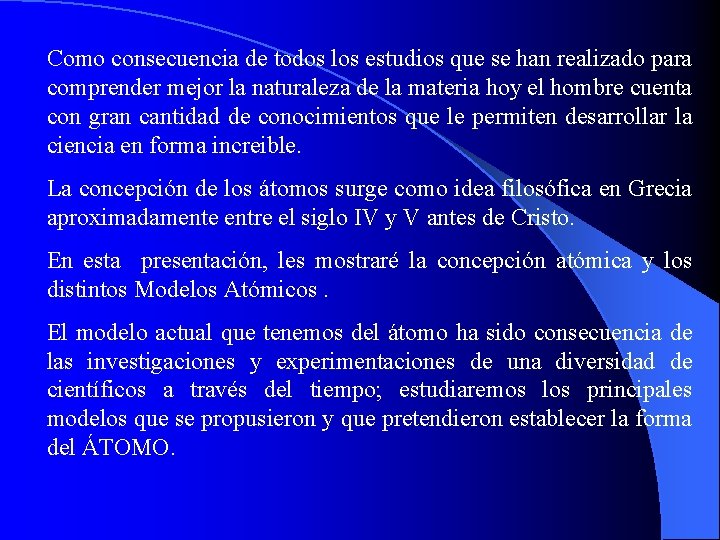 Como consecuencia de todos los estudios que se han realizado para comprender mejor la