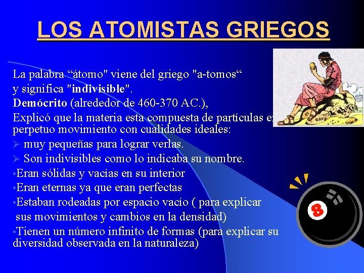 LOS ATOMISTAS GRIEGOS La palabra “átomo" viene del griego "a-tomos“ y significa "indivisible". Demócrito