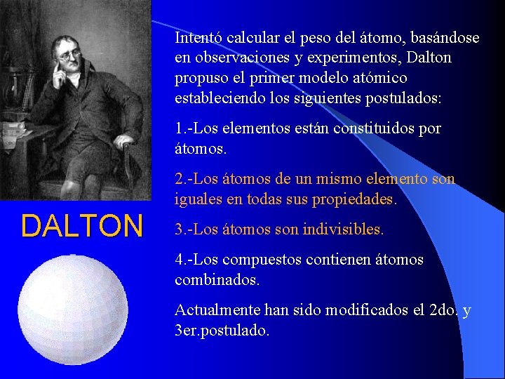 Intentó calcular el peso del átomo, basándose en observaciones y experimentos, Dalton propuso el