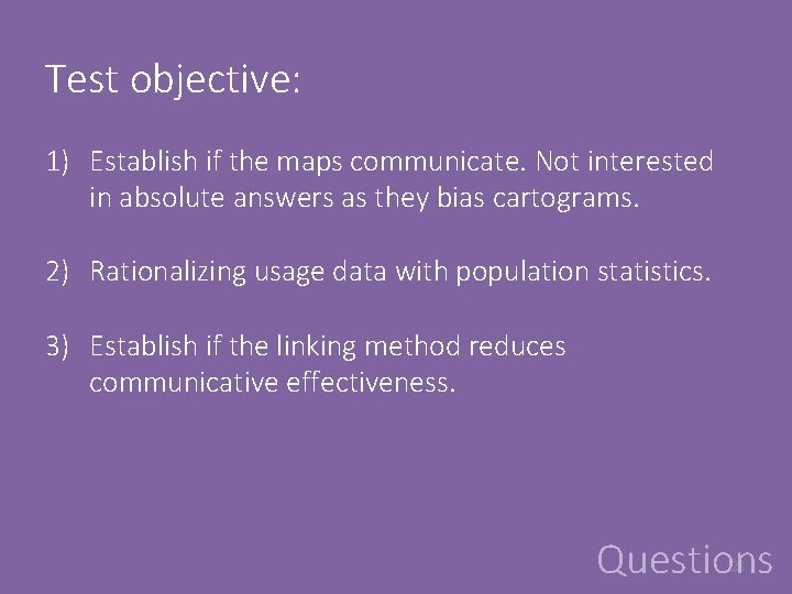 Test objective: 1) Establish if the maps communicate. Not interested in absolute answers as