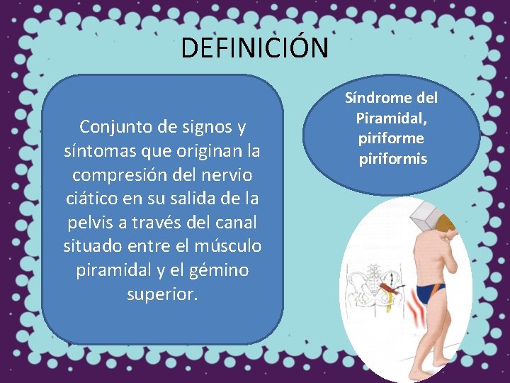 DEFINICIÓN Conjunto de signos y síntomas que originan la compresión del nervio ciático en