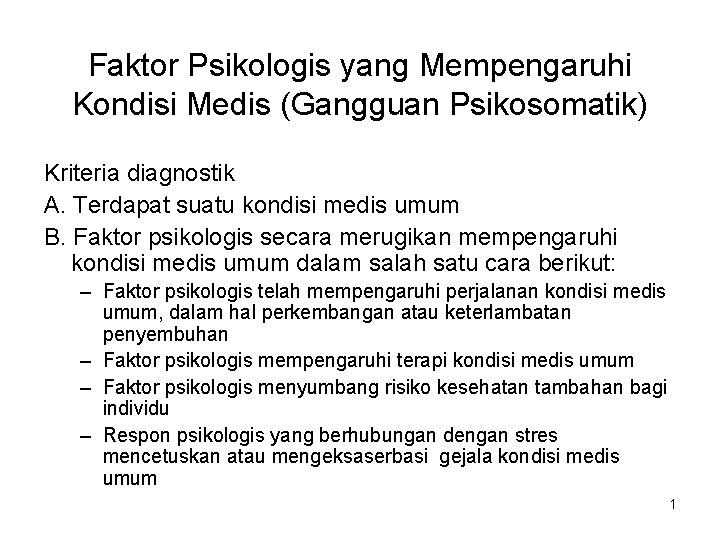 Faktor Psikologis yang Mempengaruhi Kondisi Medis (Gangguan Psikosomatik) Kriteria diagnostik A. Terdapat suatu kondisi Faktor Psikologis yang Mempengaruhi Kondisi Medis (Gangguan Psikosomatik) Kriteria diagnostik A. Terdapat suatu kondisi