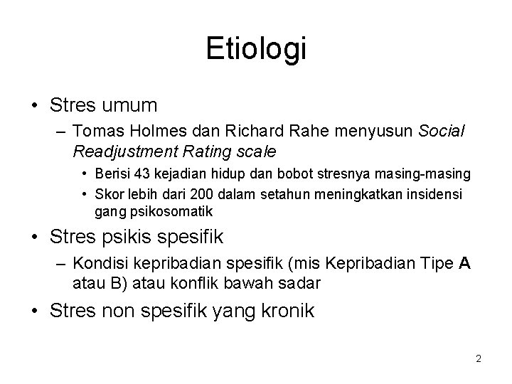 Etiologi • Stres umum – Tomas Holmes dan Richard Rahe menyusun Social Readjustment Rating