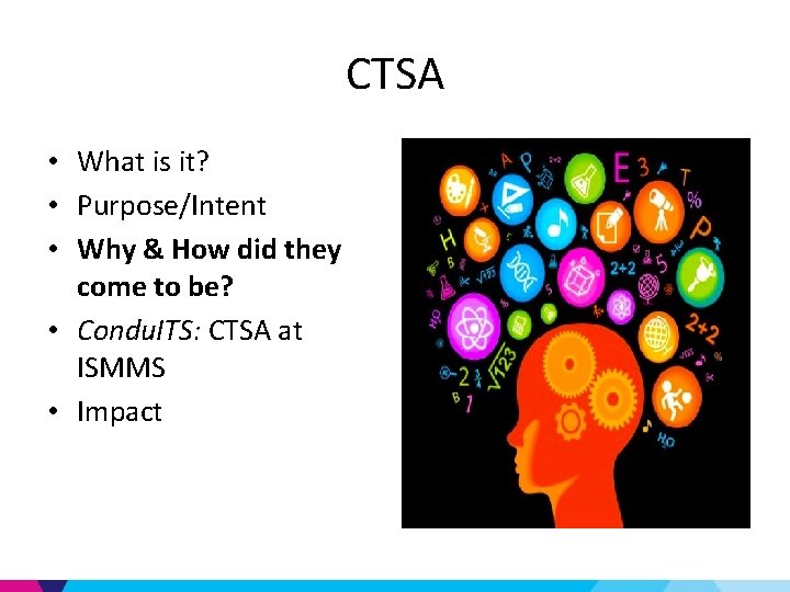 CTSA • What is it? • Purpose/Intent • Why & How did they come