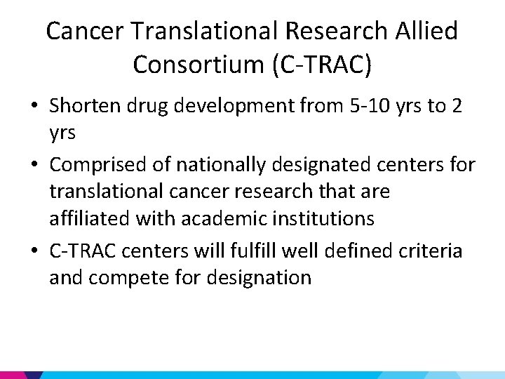 Cancer Translational Research Allied Consortium (C-TRAC) • Shorten drug development from 5 -10 yrs