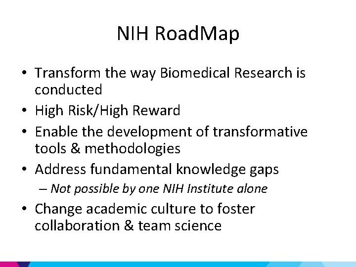 NIH Road. Map • Transform the way Biomedical Research is conducted • High Risk/High