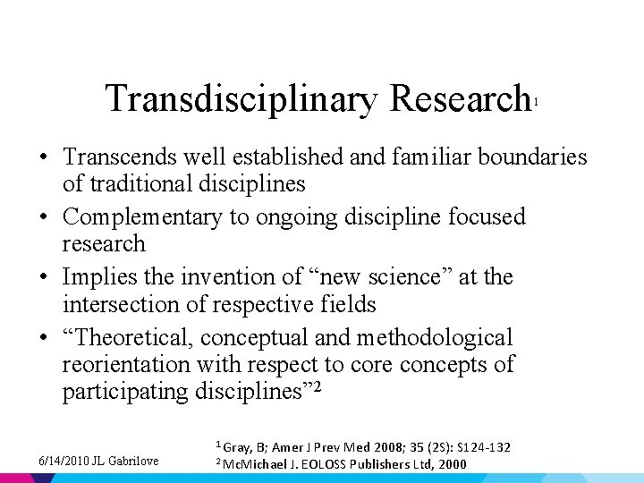 Transdisciplinary Research 1 • Transcends well established and familiar boundaries of traditional disciplines •