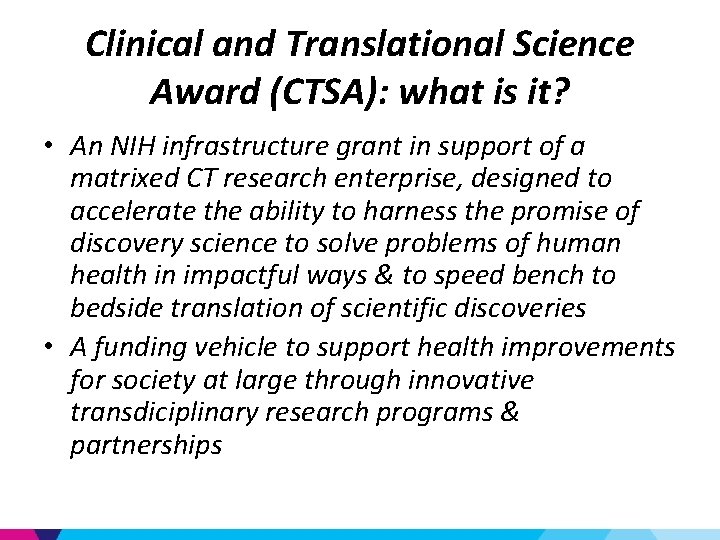 Clinical and Translational Science Award (CTSA): what is it? • An NIH infrastructure grant