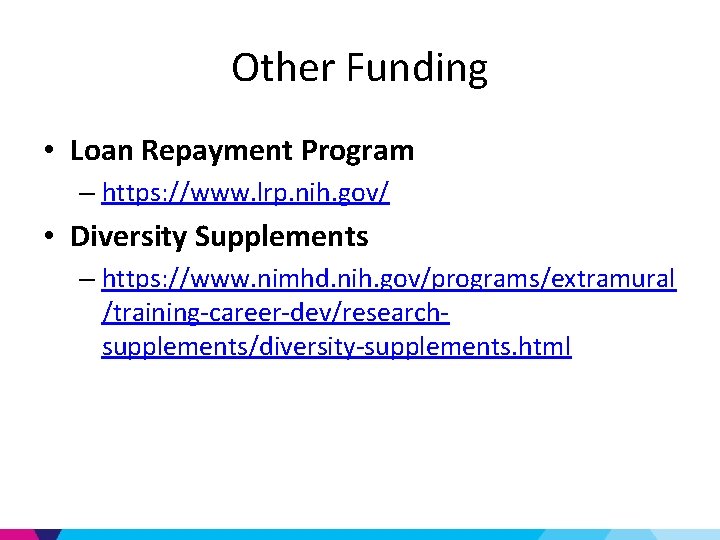 Other Funding • Loan Repayment Program – https: //www. lrp. nih. gov/ • Diversity