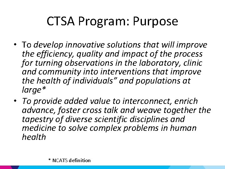 CTSA Program: Purpose • To develop innovative solutions that will improve the efficiency, quality