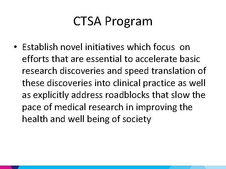 CTSA Program • Establish novel initiatives which focus on efforts that are essential to