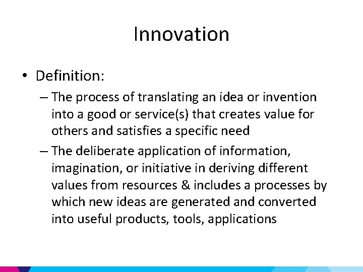 Innovation • Definition: – The process of translating an idea or invention into a