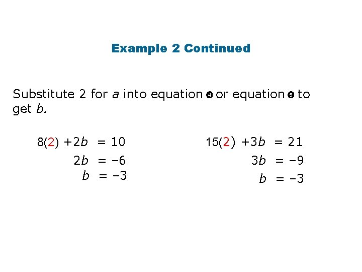 Example 2 Continued Substitute 2 for a into equation get b. 4 or equation