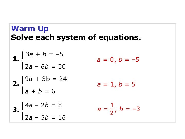 Warm Up Solve each system of equations. 1. 3 a + b = –