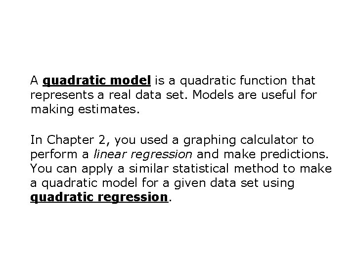 A quadratic model is a quadratic function that represents a real data set. Models