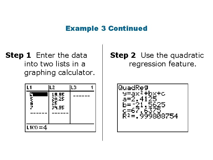 Example 3 Continued Step 1 Enter the data into two lists in a graphing