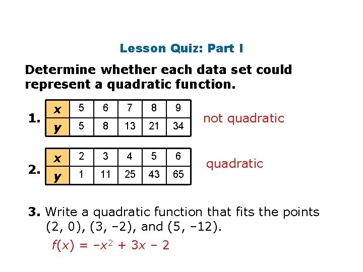 Lesson Quiz: Part I Determine whether each data set could represent a quadratic function.