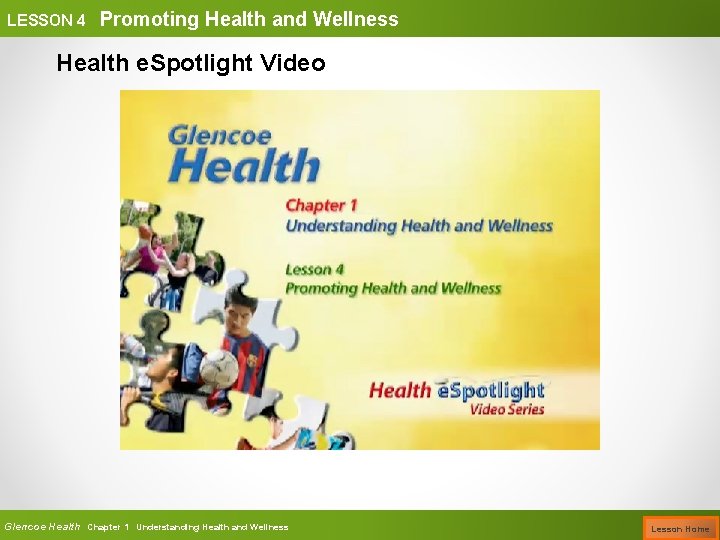 LESSON 4 Promoting Health and Wellness Health e. Spotlight Video Glencoe Health Chapter 1