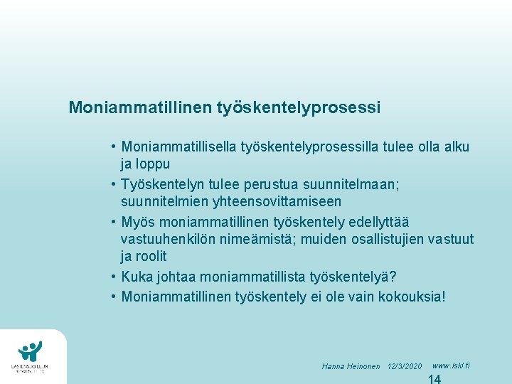 Moniammatillinen työskentelyprosessi • Moniammatillisella työskentelyprosessilla tulee olla alku ja loppu • Työskentelyn tulee perustua