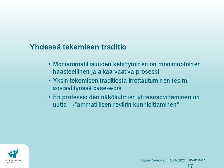 Yhdessä tekemisen traditio • Moniammatillisuuden kehittyminen on monimuotoinen, haasteellinen ja aikaa vaativa prosessi • Yhdessä tekemisen traditio • Moniammatillisuuden kehittyminen on monimuotoinen, haasteellinen ja aikaa vaativa prosessi •