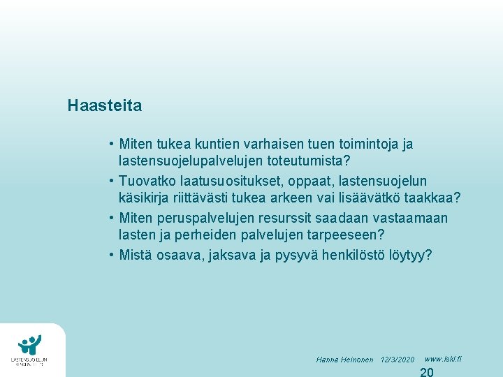 Haasteita • Miten tukea kuntien varhaisen tuen toimintoja ja lastensuojelupalvelujen toteutumista? • Tuovatko laatusuositukset,