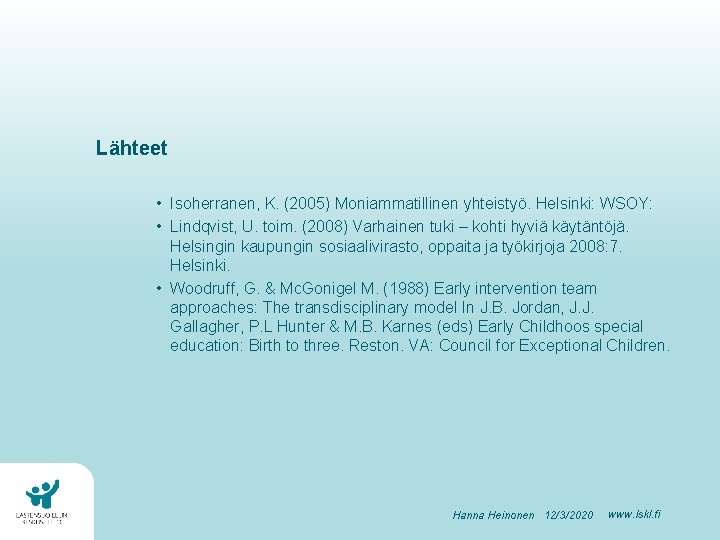 Lähteet • Isoherranen, K. (2005) Moniammatillinen yhteistyö. Helsinki: WSOY: • Lindqvist, U. toim. (2008)