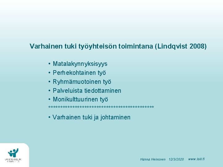 Varhainen tuki työyhteisön toimintana (Lindqvist 2008) • Matalakynnyksisyys • Perhekohtainen työ • Ryhmämuotoinen työ