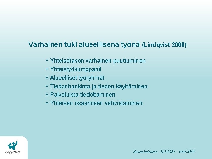 Varhainen tuki alueellisena työnä (Lindqvist 2008) • • • Yhteisötason varhainen puuttuminen Yhteistyökumppanit Alueelliset