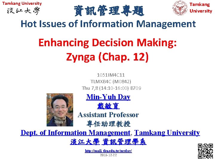 Tamkang University 資訊管理專題 Tamkang University Hot Issues of Information Management Enhancing Decision Making: Zynga