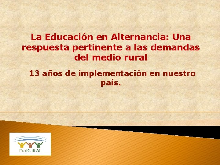La Educación en Alternancia: Una respuesta pertinente a las demandas del medio rural 13 La Educación en Alternancia: Una respuesta pertinente a las demandas del medio rural 13
