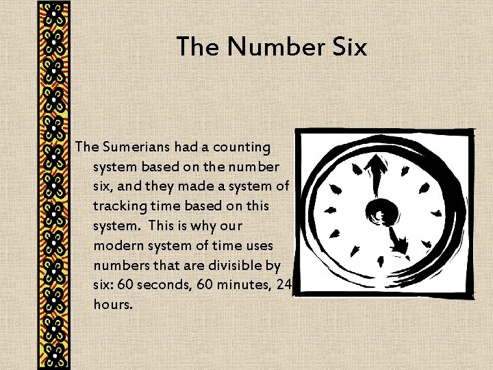 The Number Six The Sumerians had a counting system based on the number six,