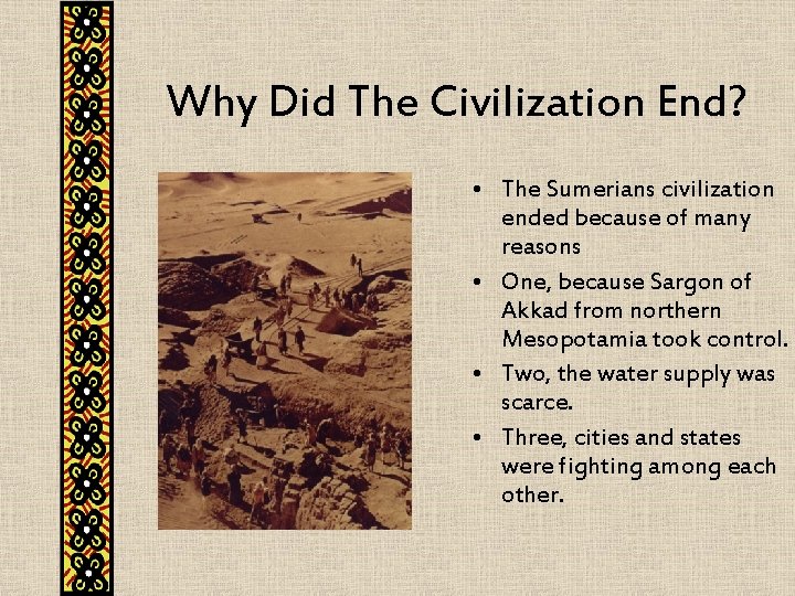 Why Did The Civilization End? • The Sumerians civilization ended because of many reasons