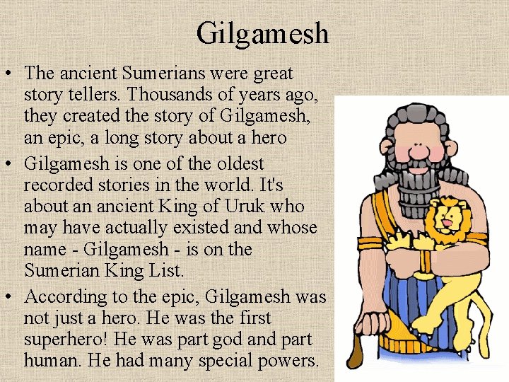 Gilgamesh • The ancient Sumerians were great story tellers. Thousands of years ago, they